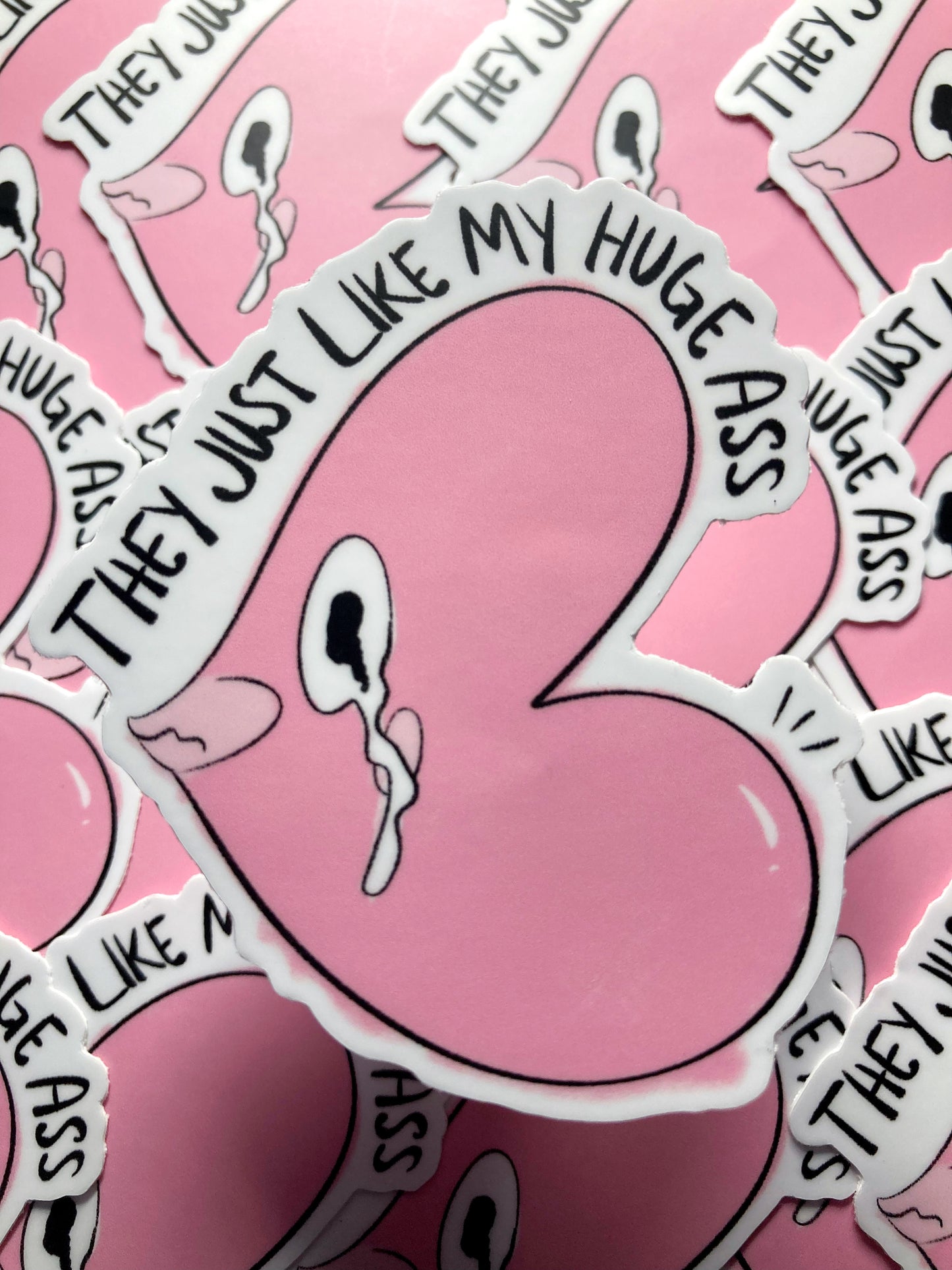 They Just Like My Huge Ass Sticker