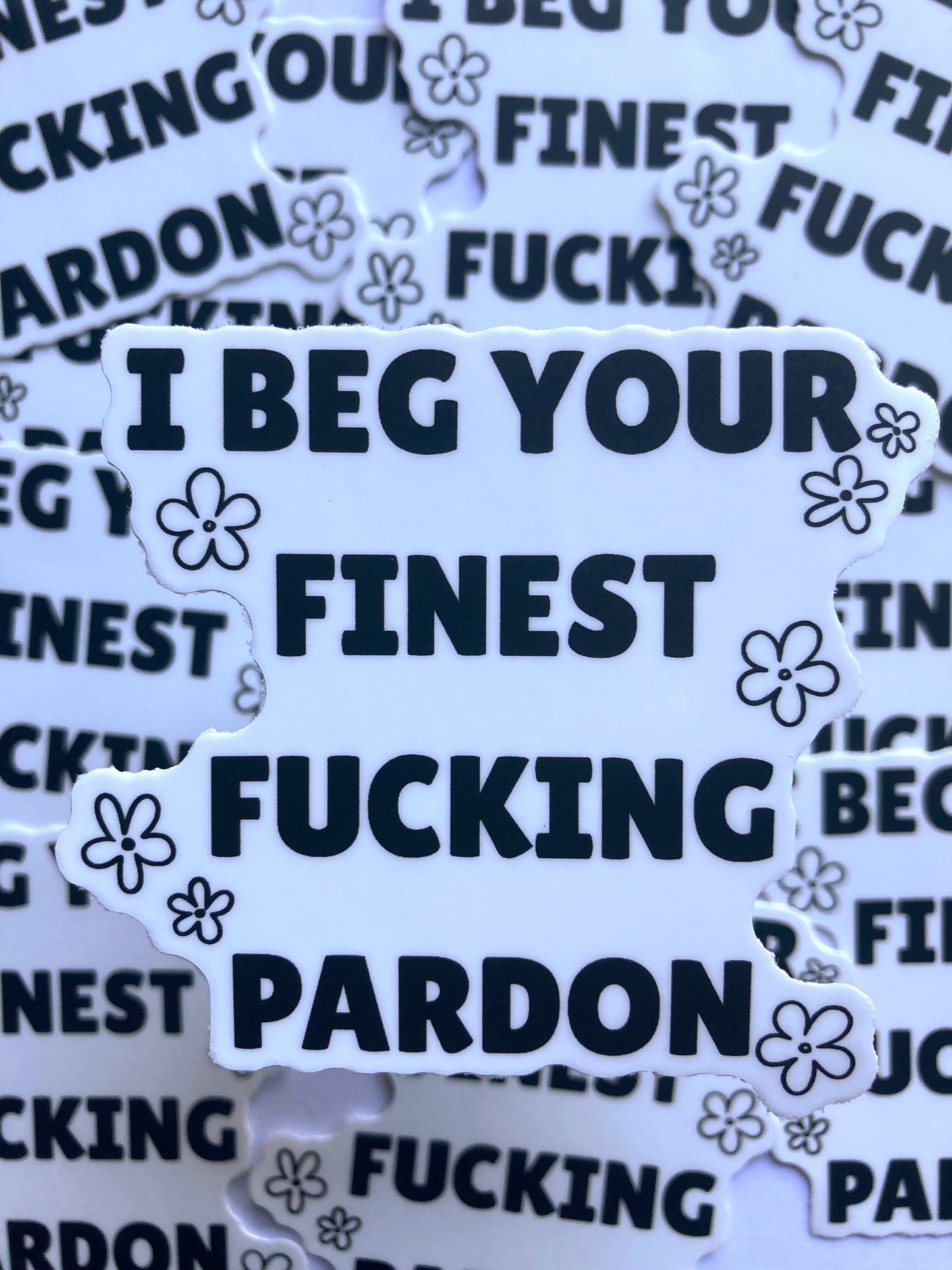 I Beg Your Finest Fucking Pardon Sticker