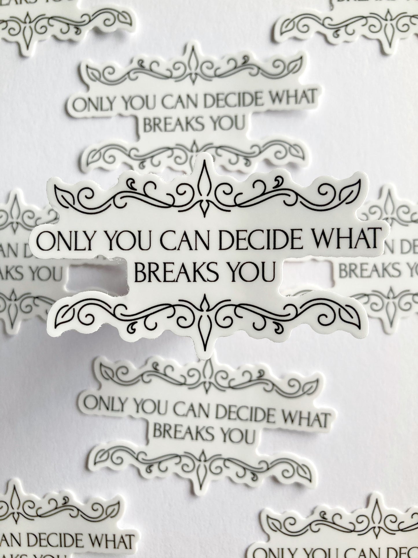 Only You Can Decide What Breaks You Sticker