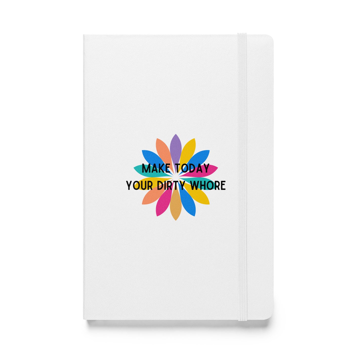 Make Today Your Dirty Whore Hardcover bound notebook