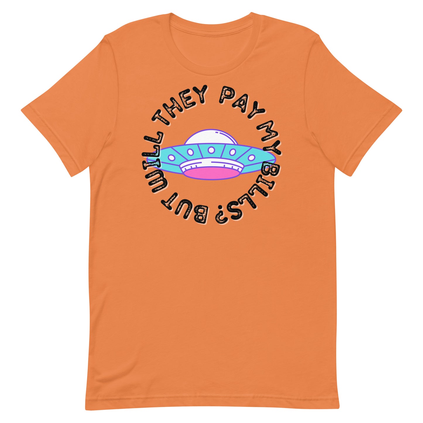 But Will They Pay My Bills Unisex t-shirt