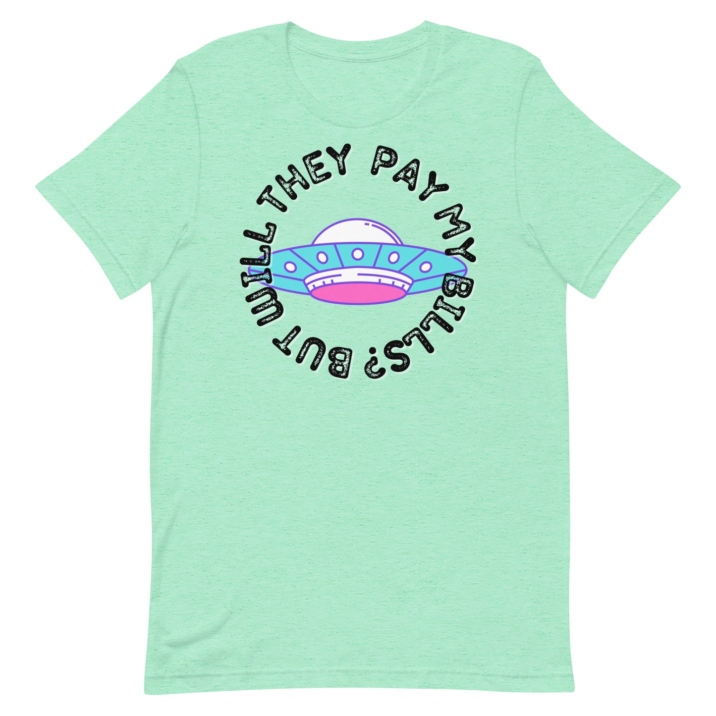 But Will They Pay My Bills Unisex t-shirt