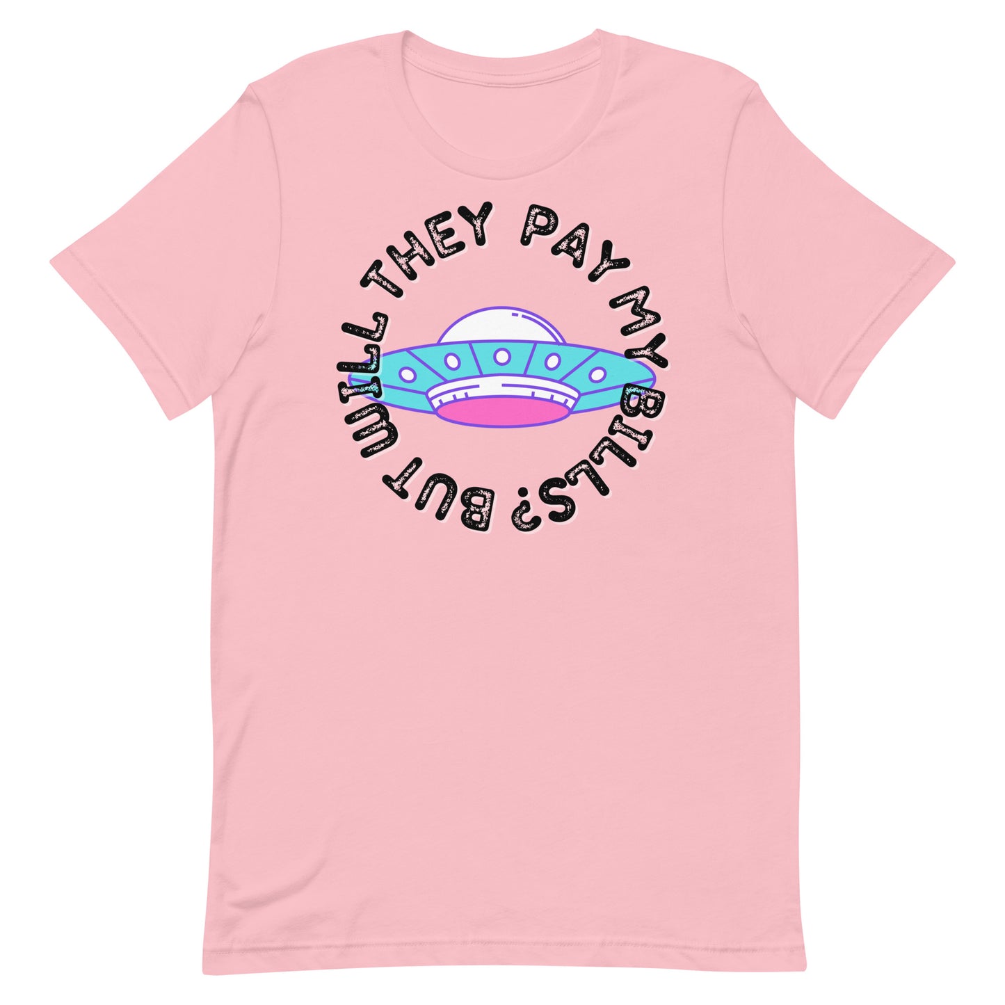 But Will They Pay My Bills Unisex t-shirt