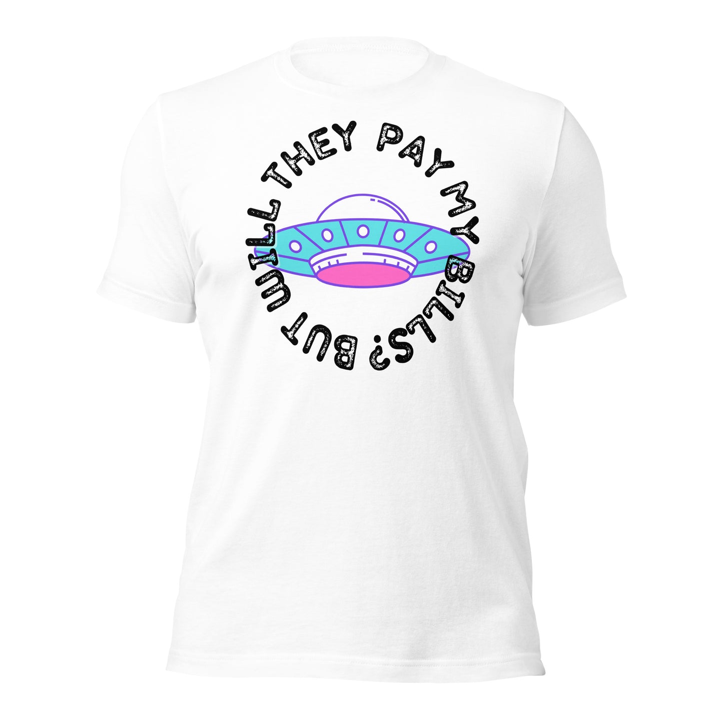 But Will They Pay My Bills Unisex t-shirt