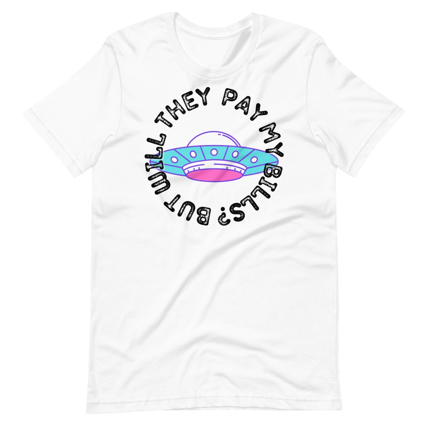 But Will They Pay My Bills Unisex t-shirt