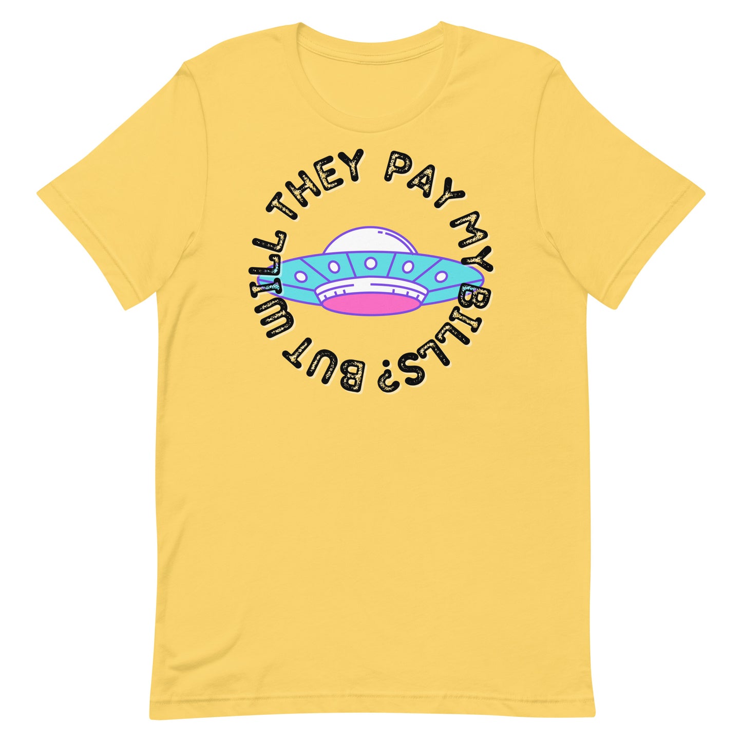But Will They Pay My Bills Unisex t-shirt