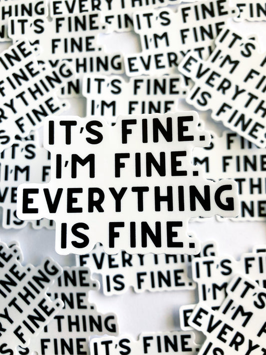 It’s Fine. I’m Fine. Everything Is Fine. Sticker