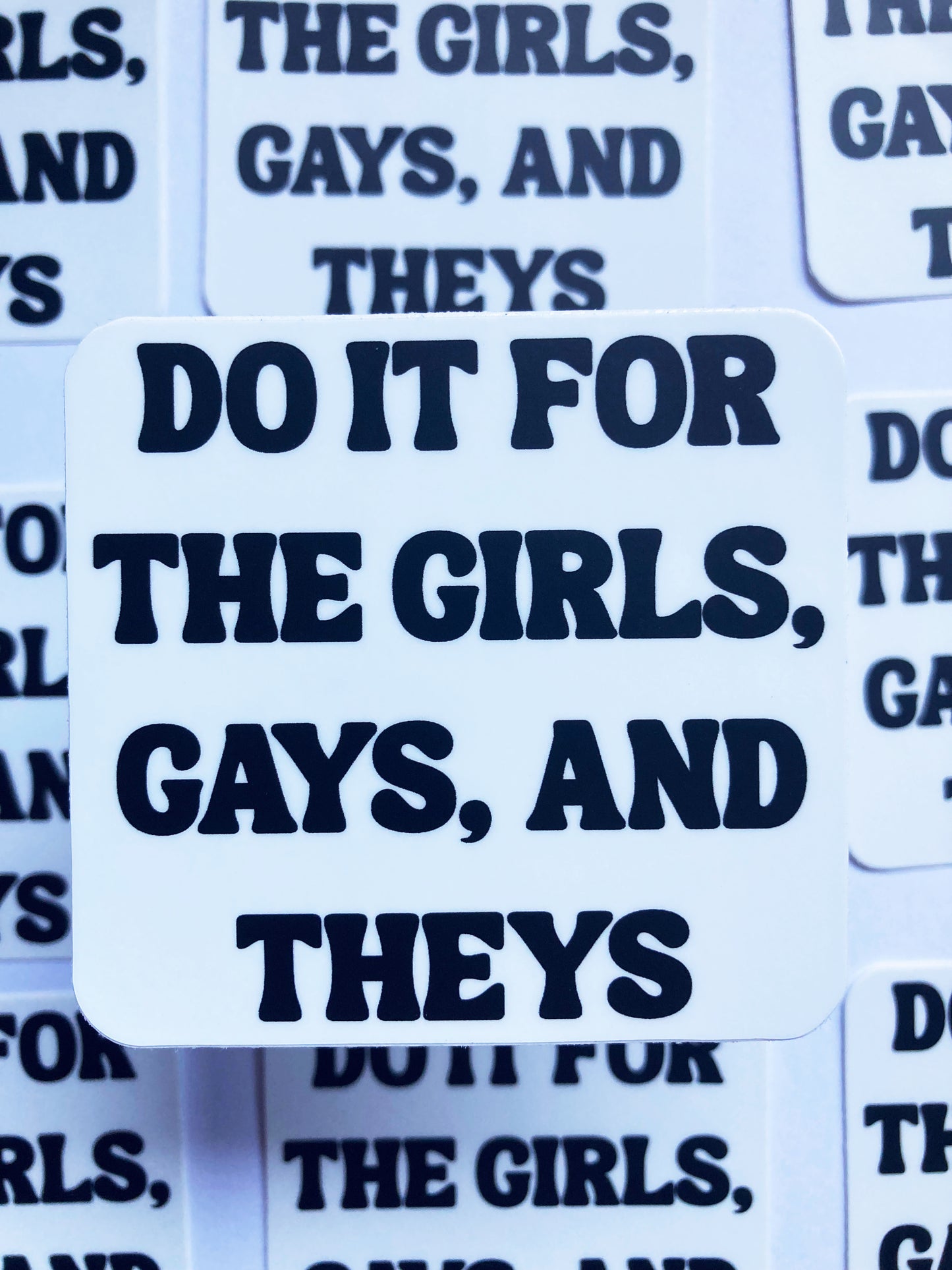 Do It For The Girls, Gays, And Theys Sticker