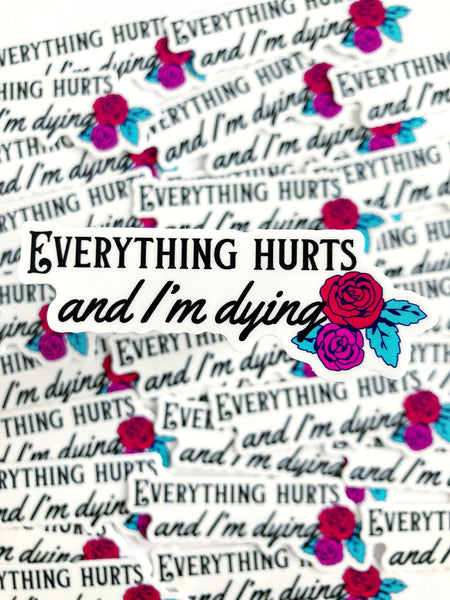 Everything Hurts And I’m Dying Sticker