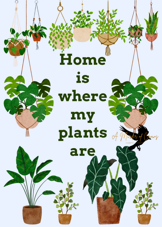 Home Is Where My Plants Are Print