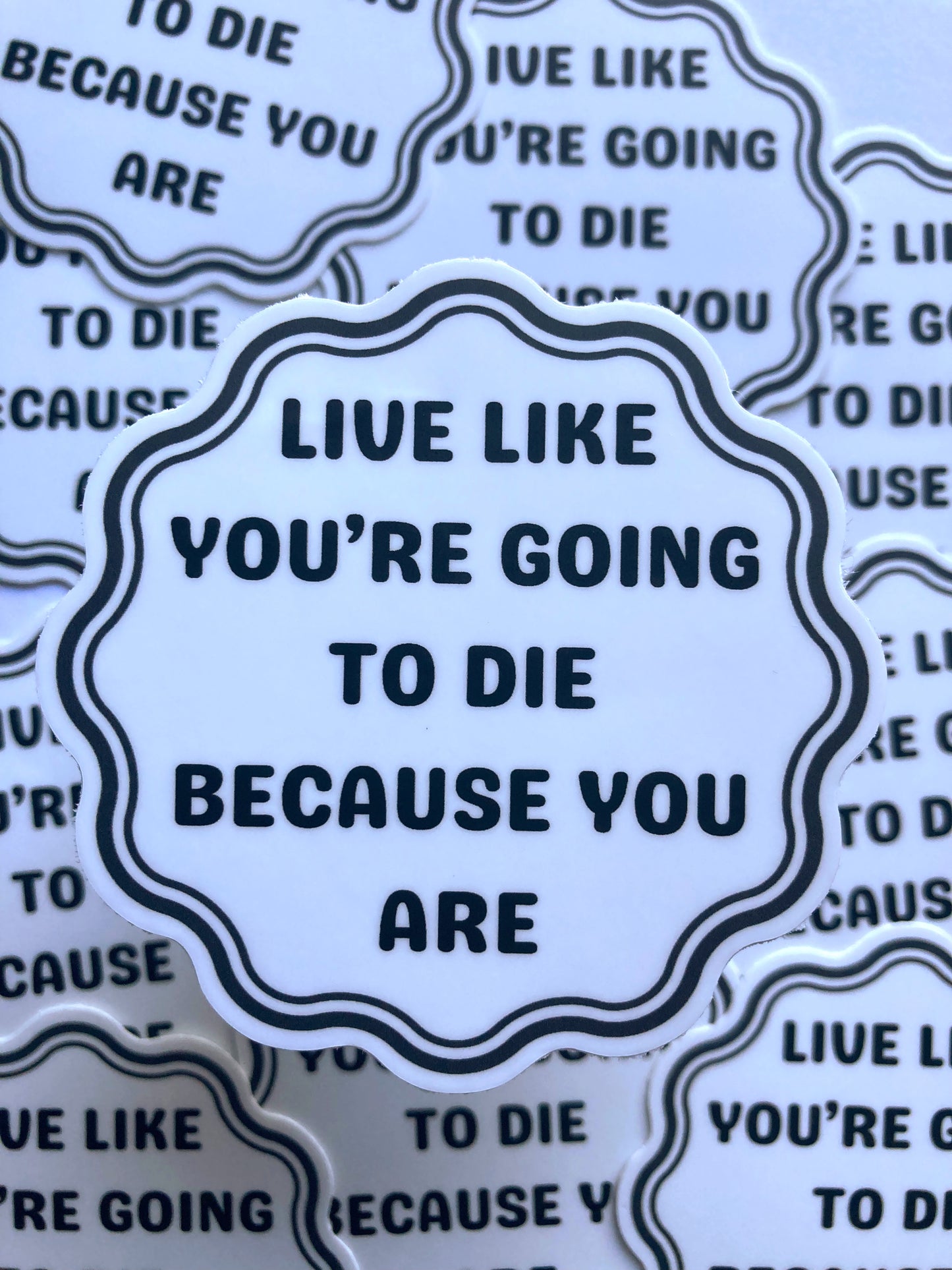 Live Like You’re Going To Die Because You Are Sticker