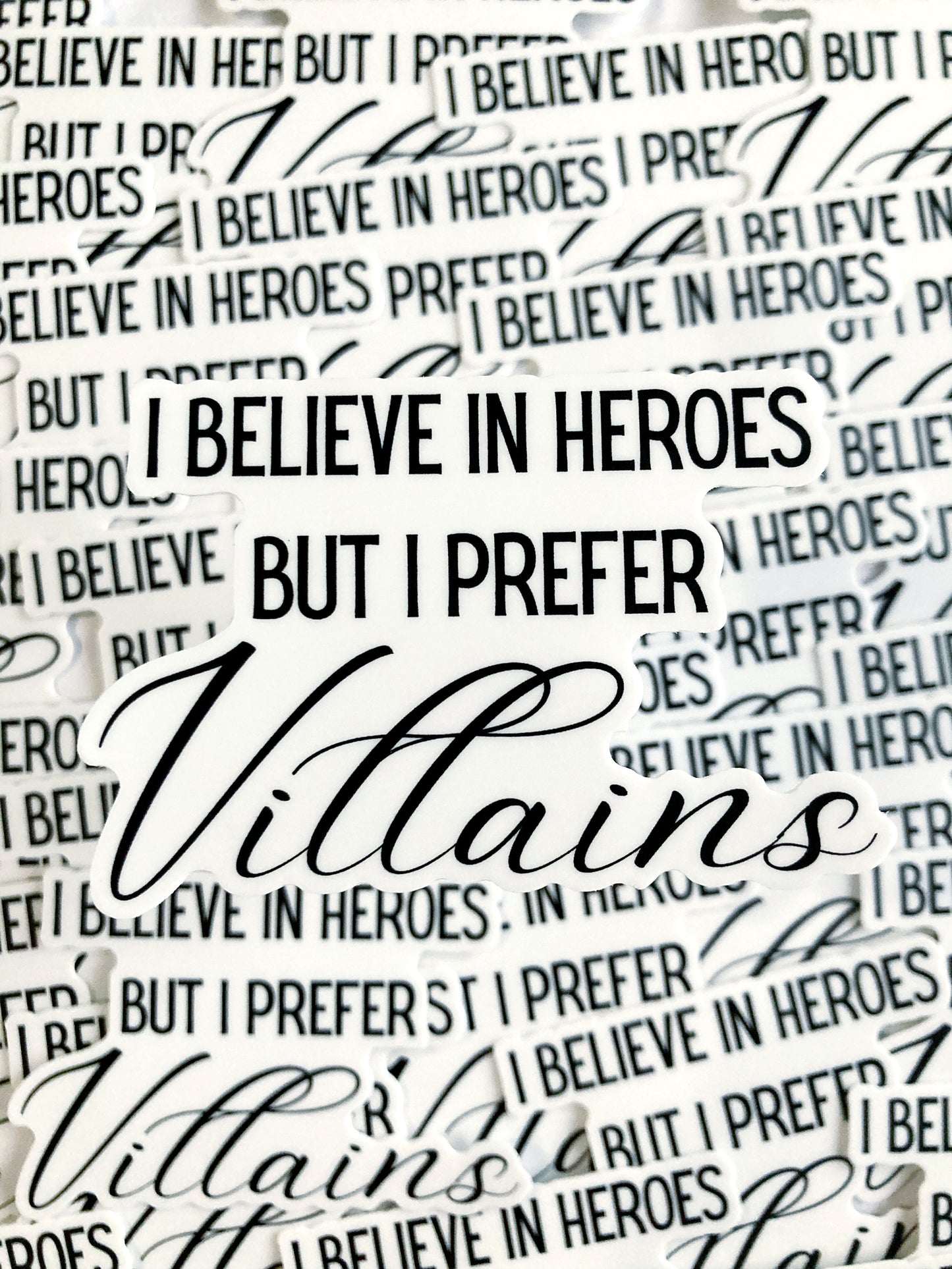 I Believe In Heroes But I Prefer Villains Sticker