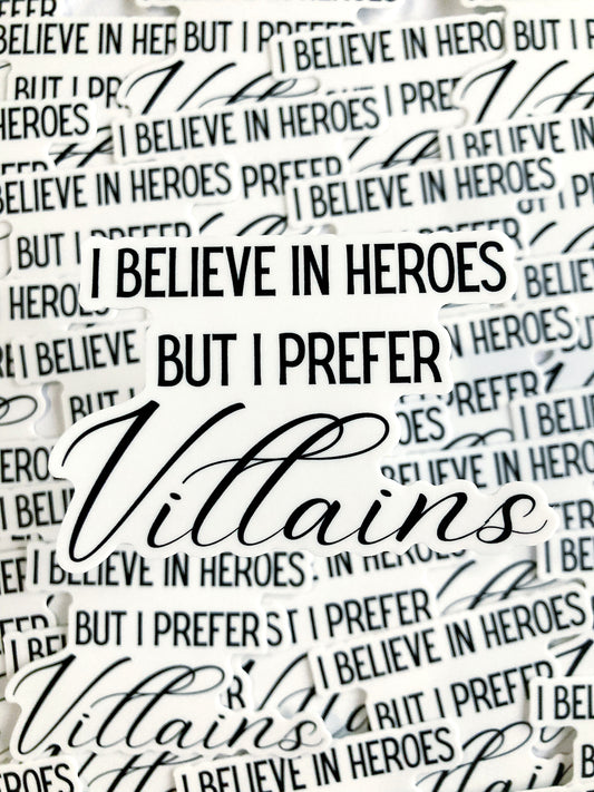 I Believe In Heroes But I Prefer Villains Sticker