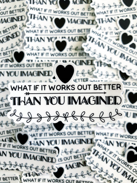 What If It Works Out Better Than You Imagined Sticker