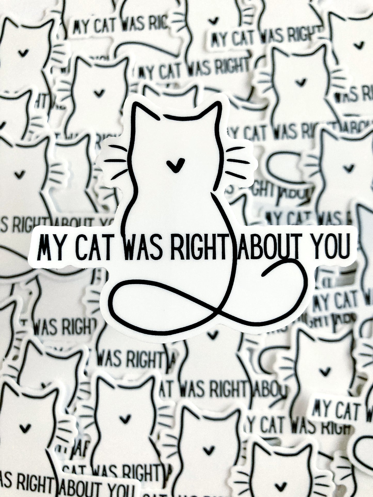 My Cat Was Right About You Sticker