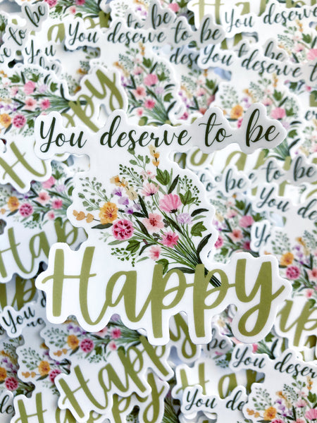 You Deserve To Be Happy Sticker