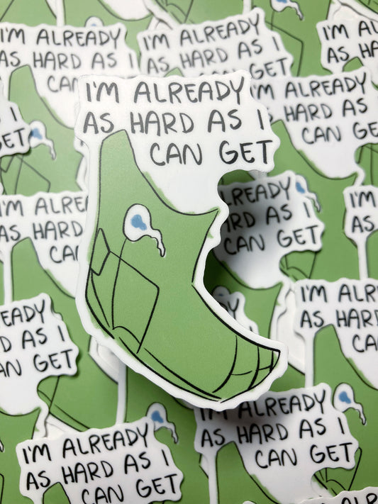 I’m Already As Hard As I Can Get Sticker