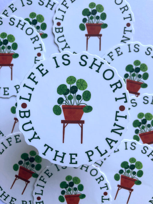 Life Is Short Buy The Plant Sticker