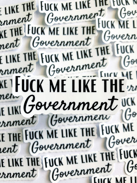 Fuck Me Like The Government Sticker