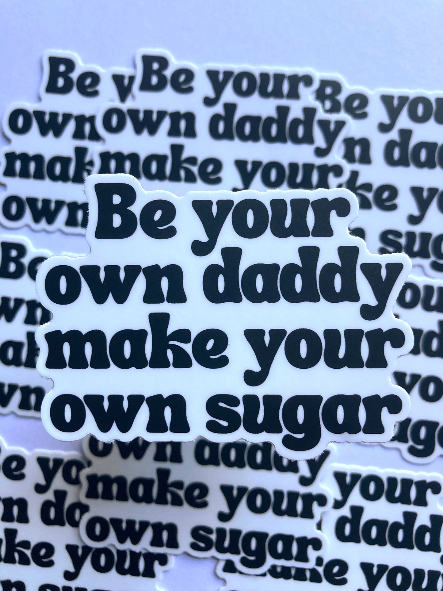 Be Your Own Daddy Make Your Own Sugar Sticker