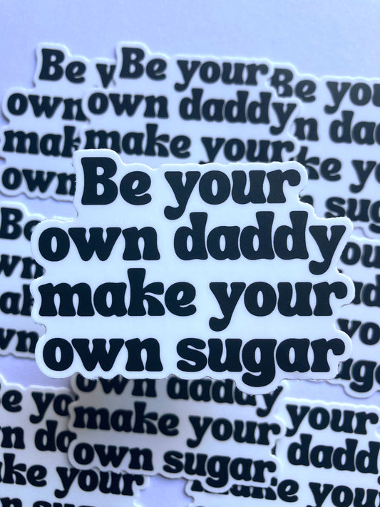 Be Your Own Daddy Make Your Own Sugar Sticker
