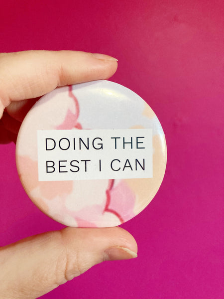 Doing The Best I Can pinback button 2.25”