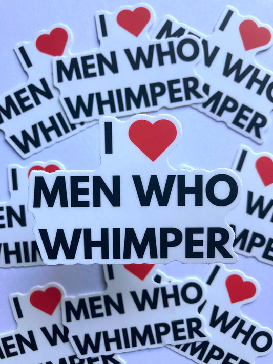 I Love Men Who Whimper Sticker