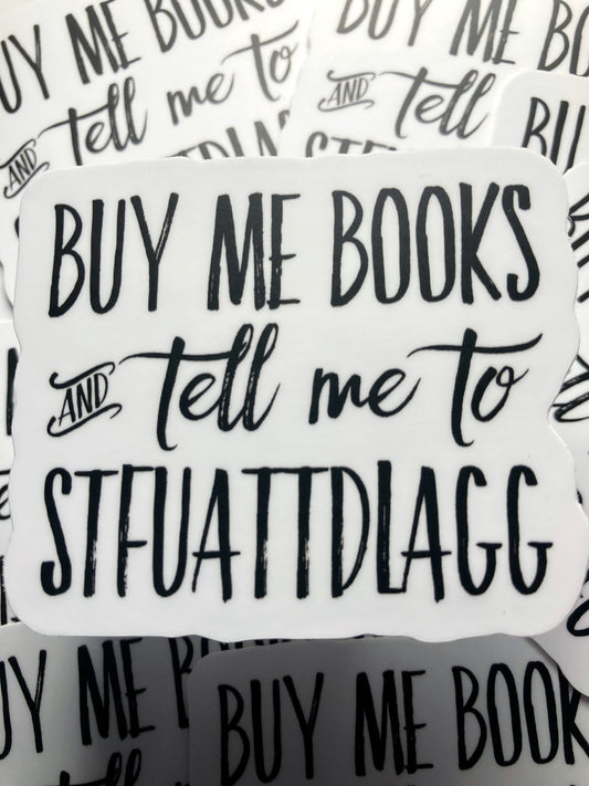 Buy Me Books and Tell Me To STFUATTDLAGG Sticker