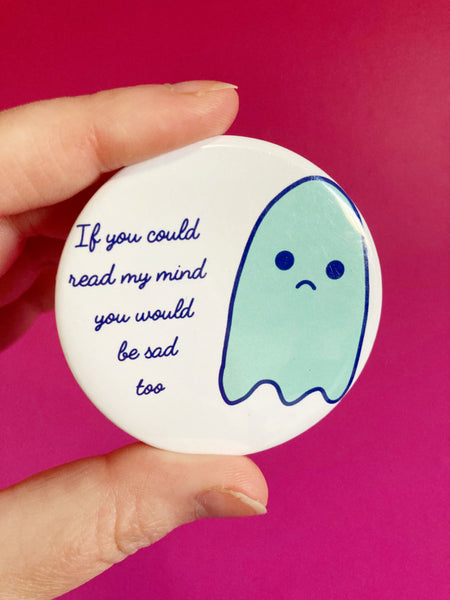 If You Could Read My Mind You Would Be Sad Too pinback button 2.25”