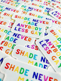 Shade Never Made Anybody Less Gay Sticker