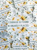 Courage Is Found In Unlikely Places Sticker