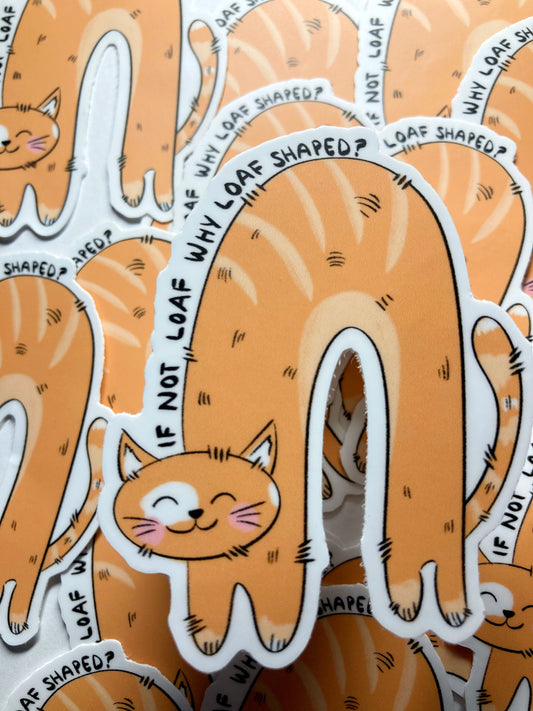 If Not Loaf Why Loaf Shaped? Sticker