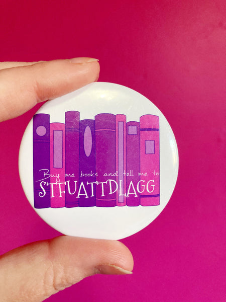 Buy Me Books And Tell Me To STFUATTDLAGG pinback button 2.25”