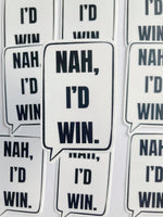 Nah, I’d Win Sticker