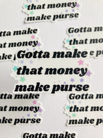 Gotta Make That Money Make Purse Sticker