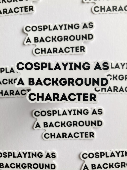 Cosplaying As A Background Character Sticker
