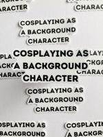 Cosplaying As A Background Character Sticker