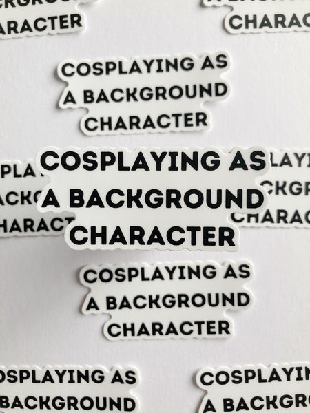 Cosplaying As A Background Character Sticker