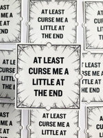 At Least Curse Me A Little At The End Sticker