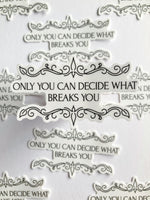 Only You Can Decide What Breaks You Sticker