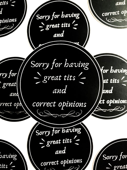 Sorry For Having Great Tits and Correct Opinions Sticker