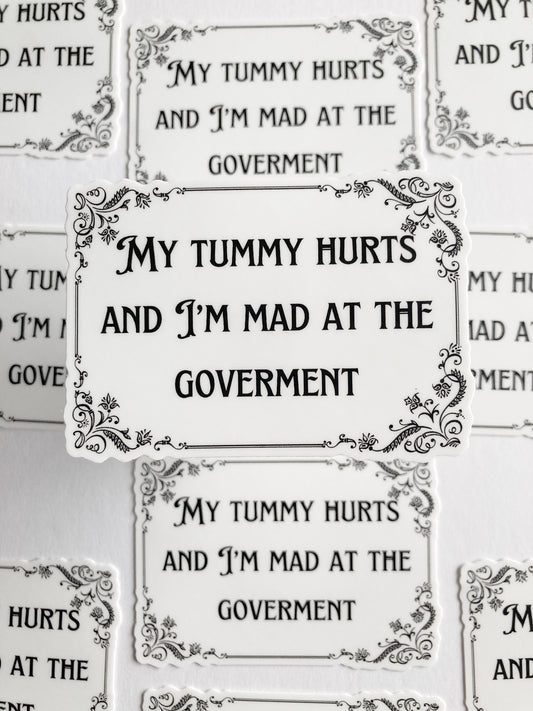 My Tummy Hurts And I’m Mad At The Government Sticker