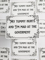 My Tummy Hurts And I’m Mad At The Government Sticker