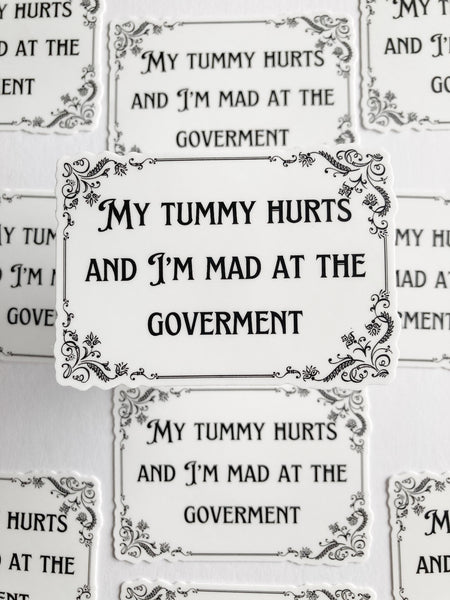 My Tummy Hurts And I’m Mad At The Government Sticker