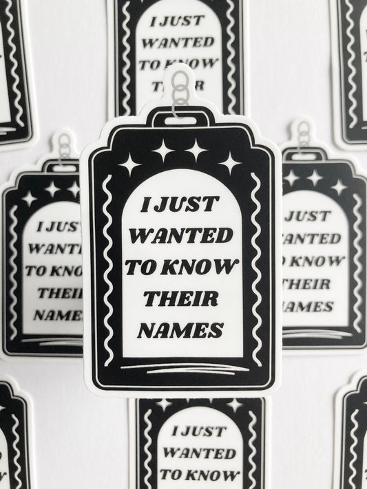 I Just Wanted To Know Their Names Sticker