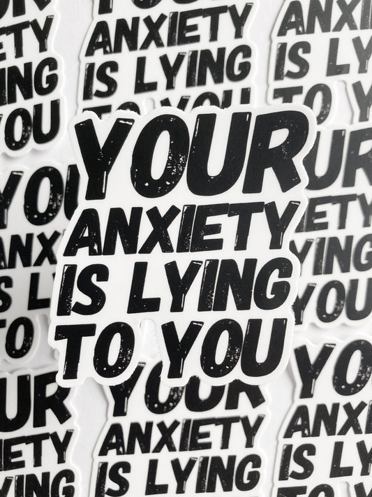 Your Anxiety Is Lying To You Sticker