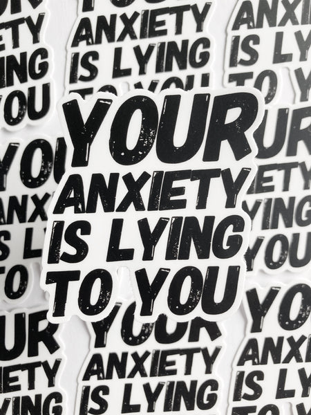 Your Anxiety Is Lying To You Sticker