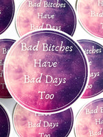 Bad Bitches Have Bad Days Too Sticker