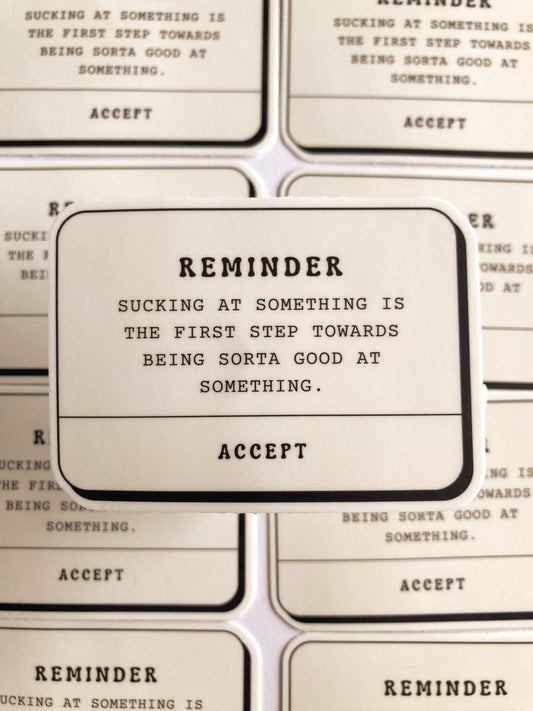 Reminder Sucking At Something Is The First Step Sticker