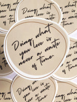 Doing What You Love Is Never A Waste Of Time Sticker